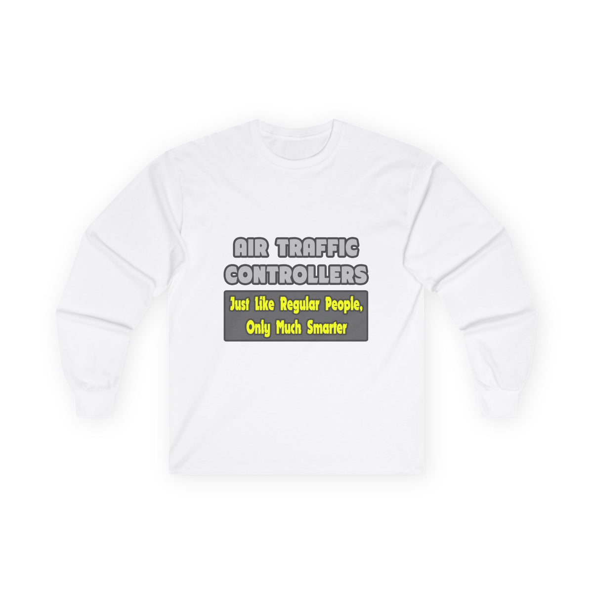 Air Traffic Controllers...Smarter - Unisex Ultra Cotton Long Sleeve Tee