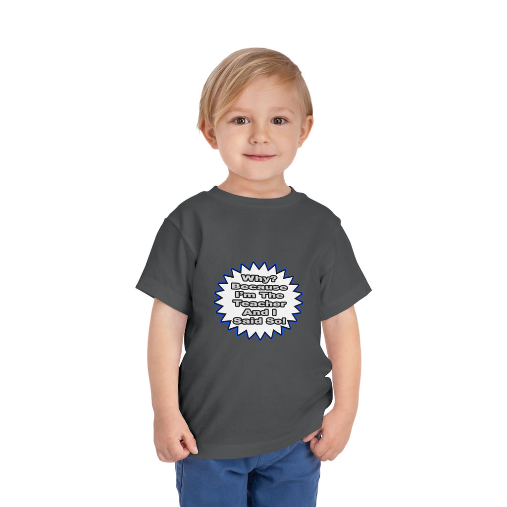Teacher...Because I Said So - Toddler Short Sleeve Tee