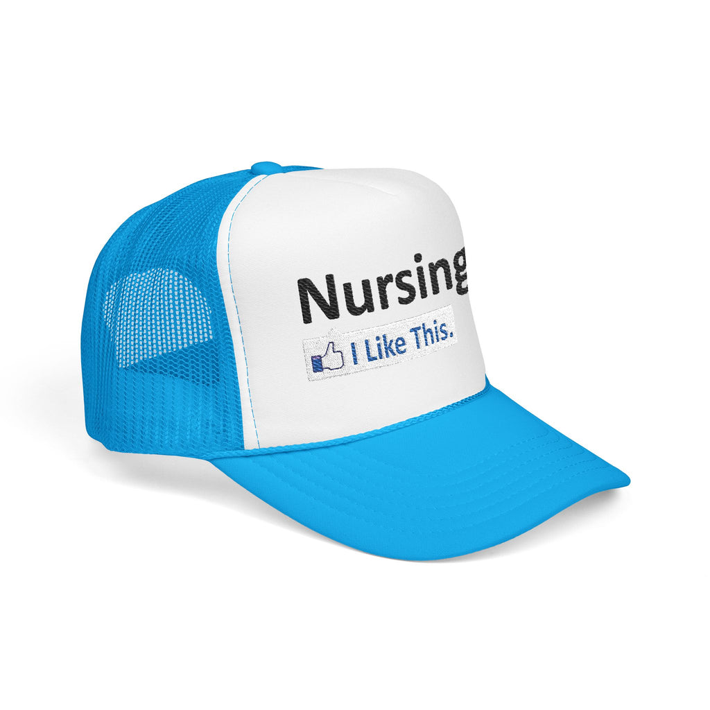 Nursing...I Like This - Foam Trucker Hat