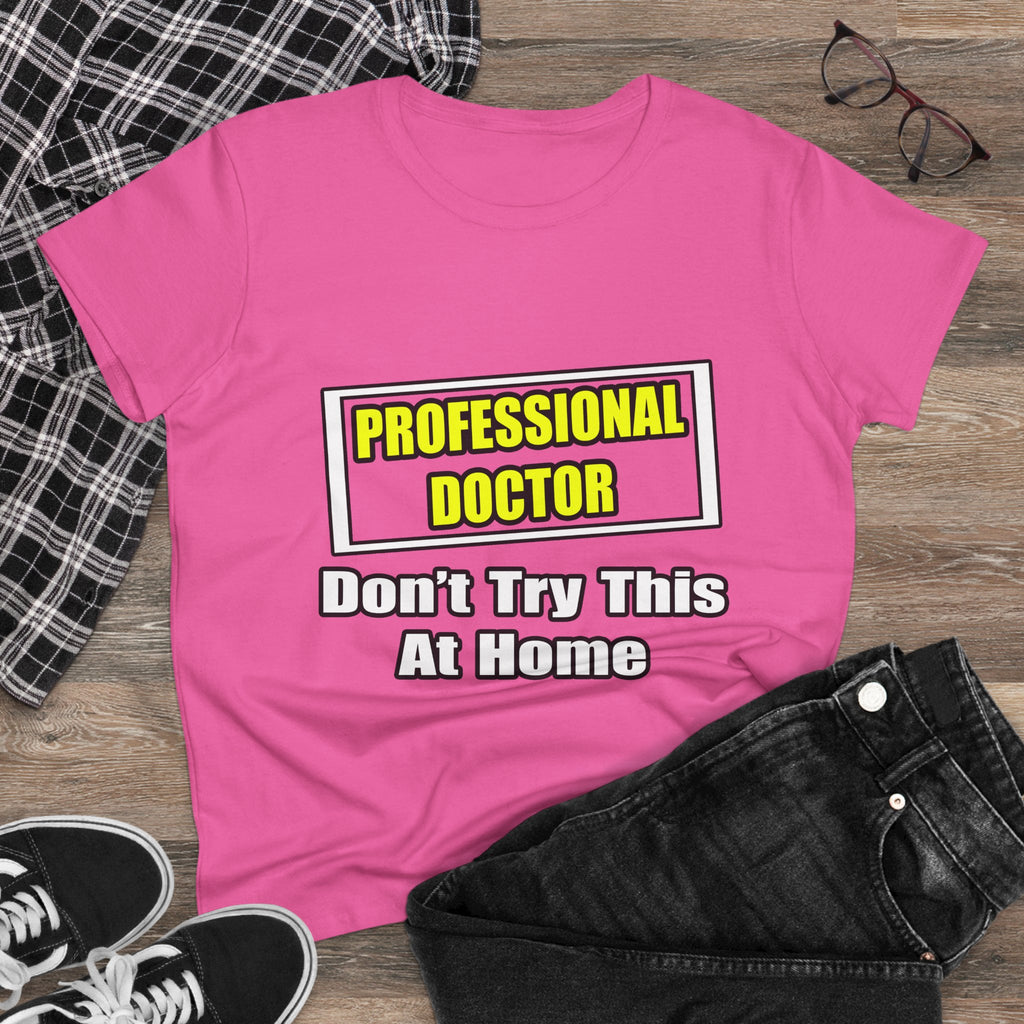 Professional Doctor...Don't Try This At Home - Women's Midweight Cotton Tee