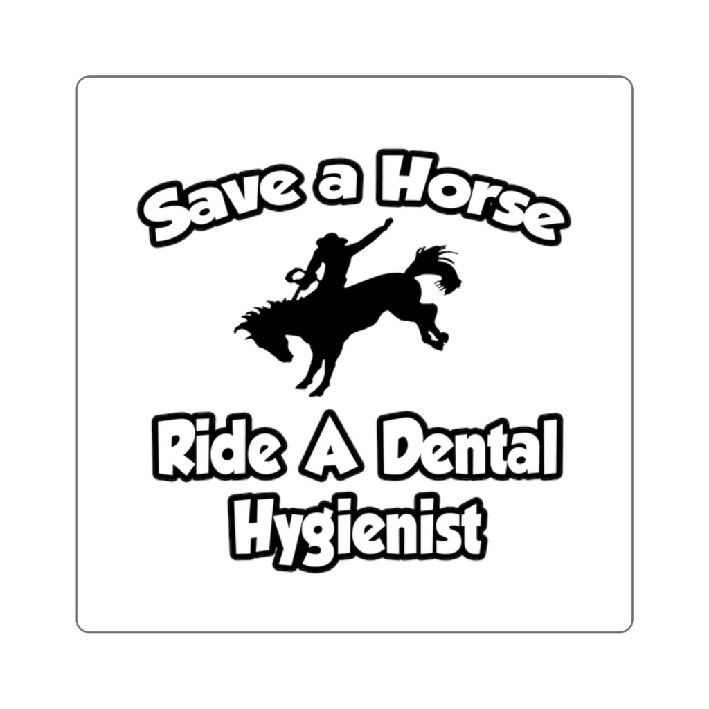 Save a Horse, Ride a Dental Hygienist - Square Stickers