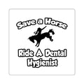 Save a Horse, Ride a Dental Hygienist - Square Stickers