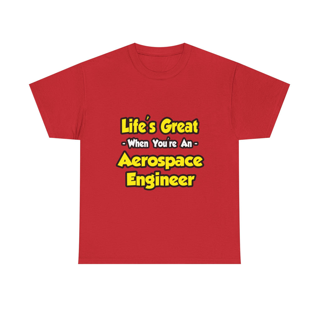 Life's Great...Aerospace Engineer - Unisex Heavy Cotton Tee