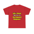 Life's Great...Aerospace Engineer - Unisex Heavy Cotton Tee