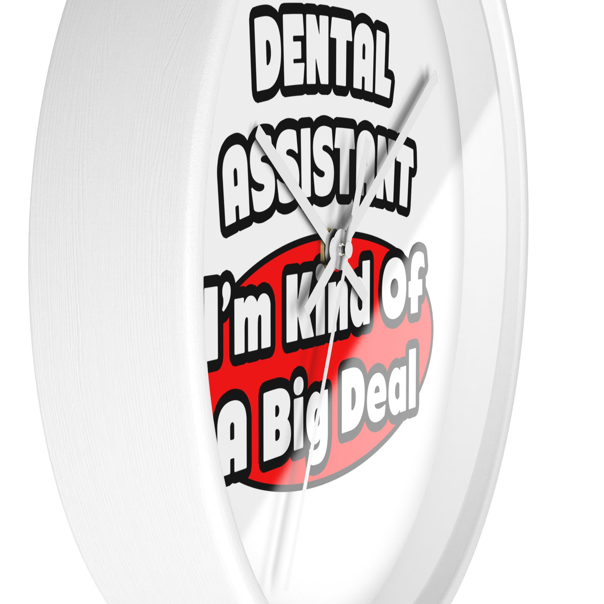 Dental Assistant...Big Deal - Wall Clock