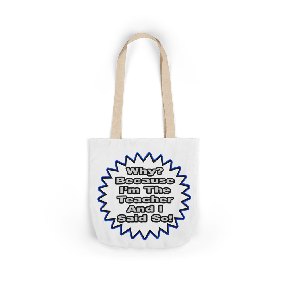 Teacher...Because I Said So - Canvas Tote Bag, 5-Color Straps