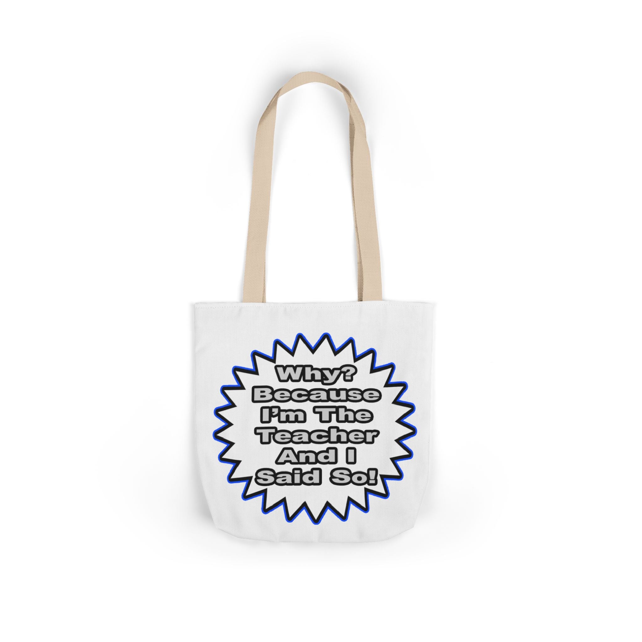 Teacher...Because I Said So - Canvas Tote Bag, 5-Color Straps