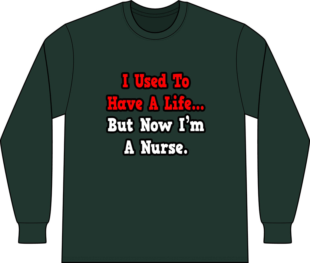 I Used to Have a Life...Nurse - Unisex Long Sleeve T-Shirt