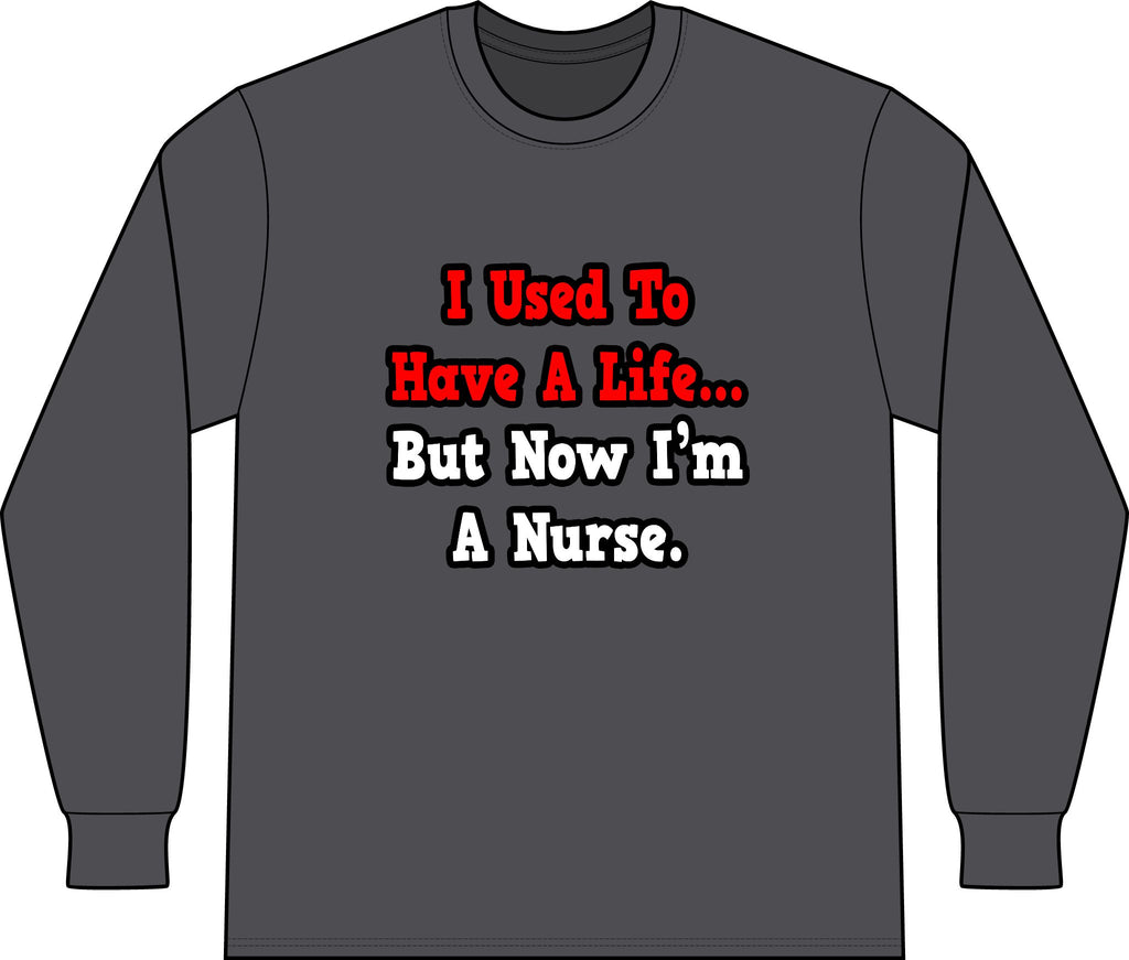 I Used to Have a Life...Nurse - Unisex Long Sleeve T-Shirt