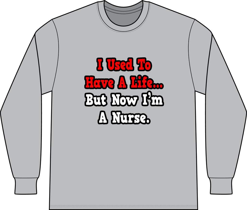 I Used to Have a Life...Nurse - Unisex Long Sleeve T-Shirt