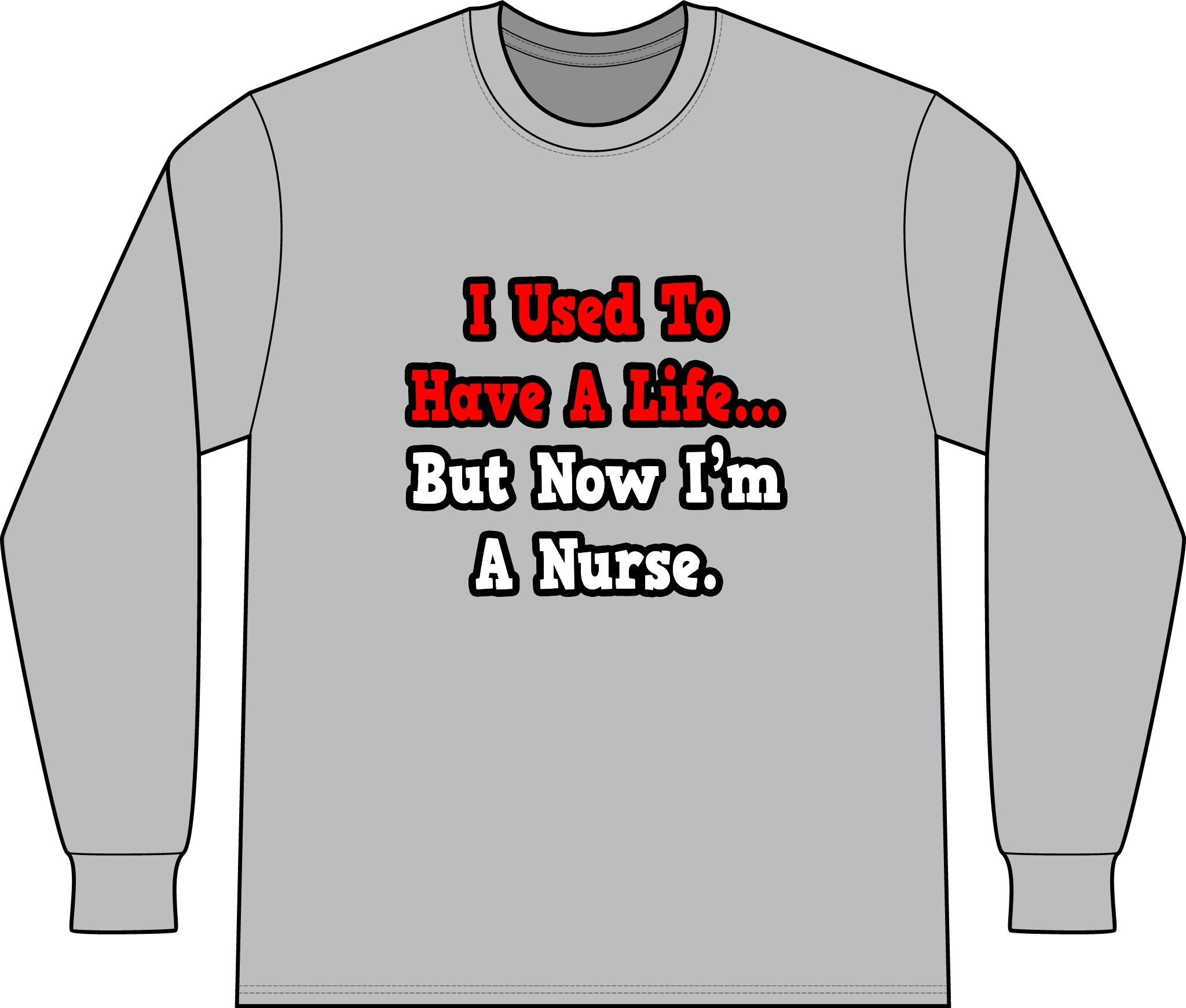 I Used to Have a Life...Nurse - Unisex Long Sleeve T-Shirt