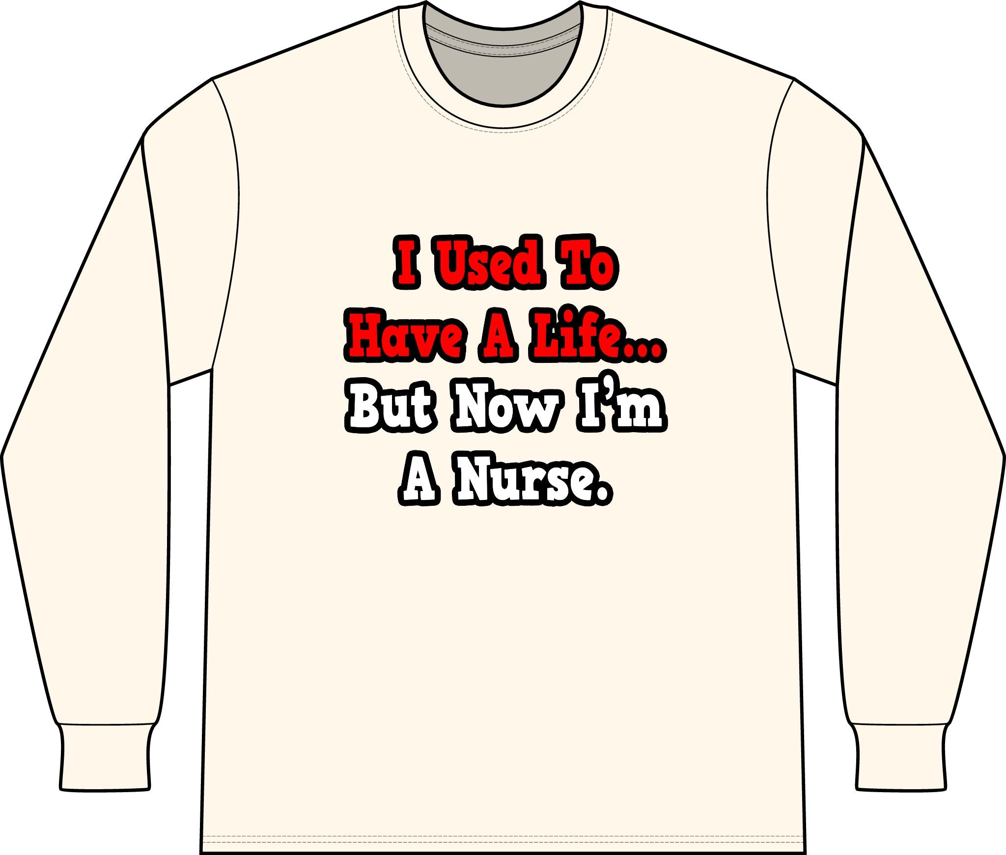 I Used to Have a Life...Nurse - Unisex Long Sleeve T-Shirt