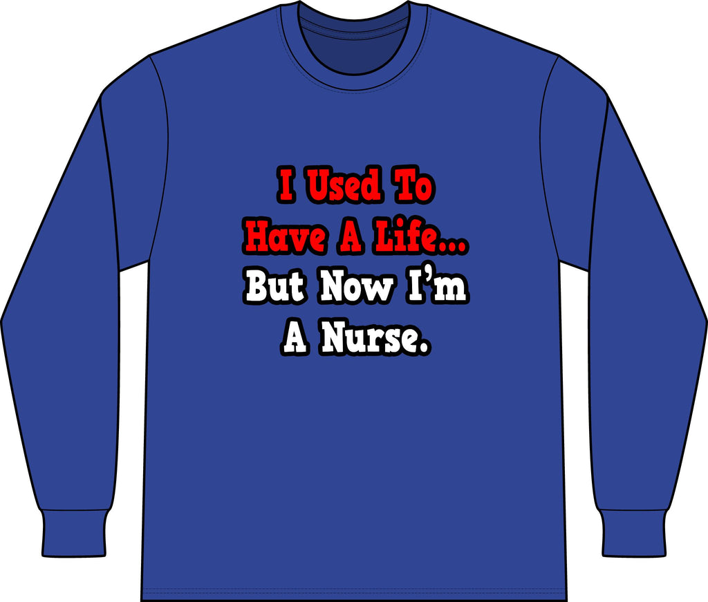 I Used to Have a Life...Nurse - Unisex Long Sleeve T-Shirt