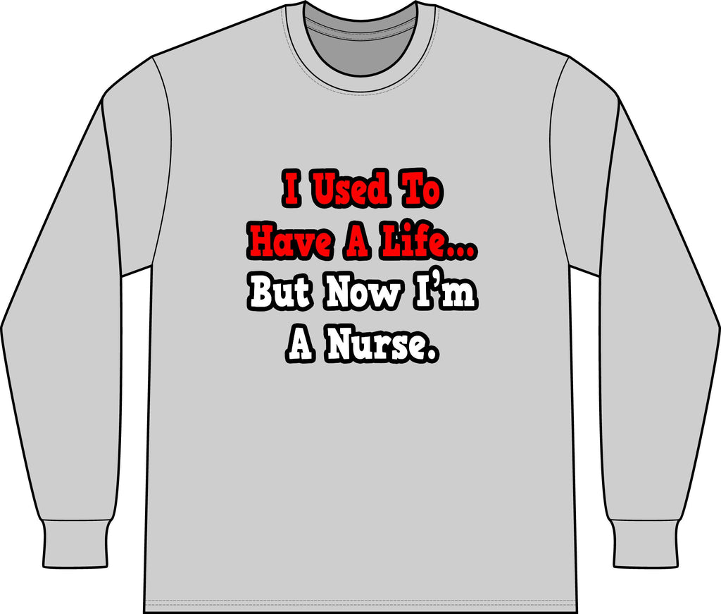 I Used to Have a Life...Nurse - Unisex Long Sleeve T-Shirt