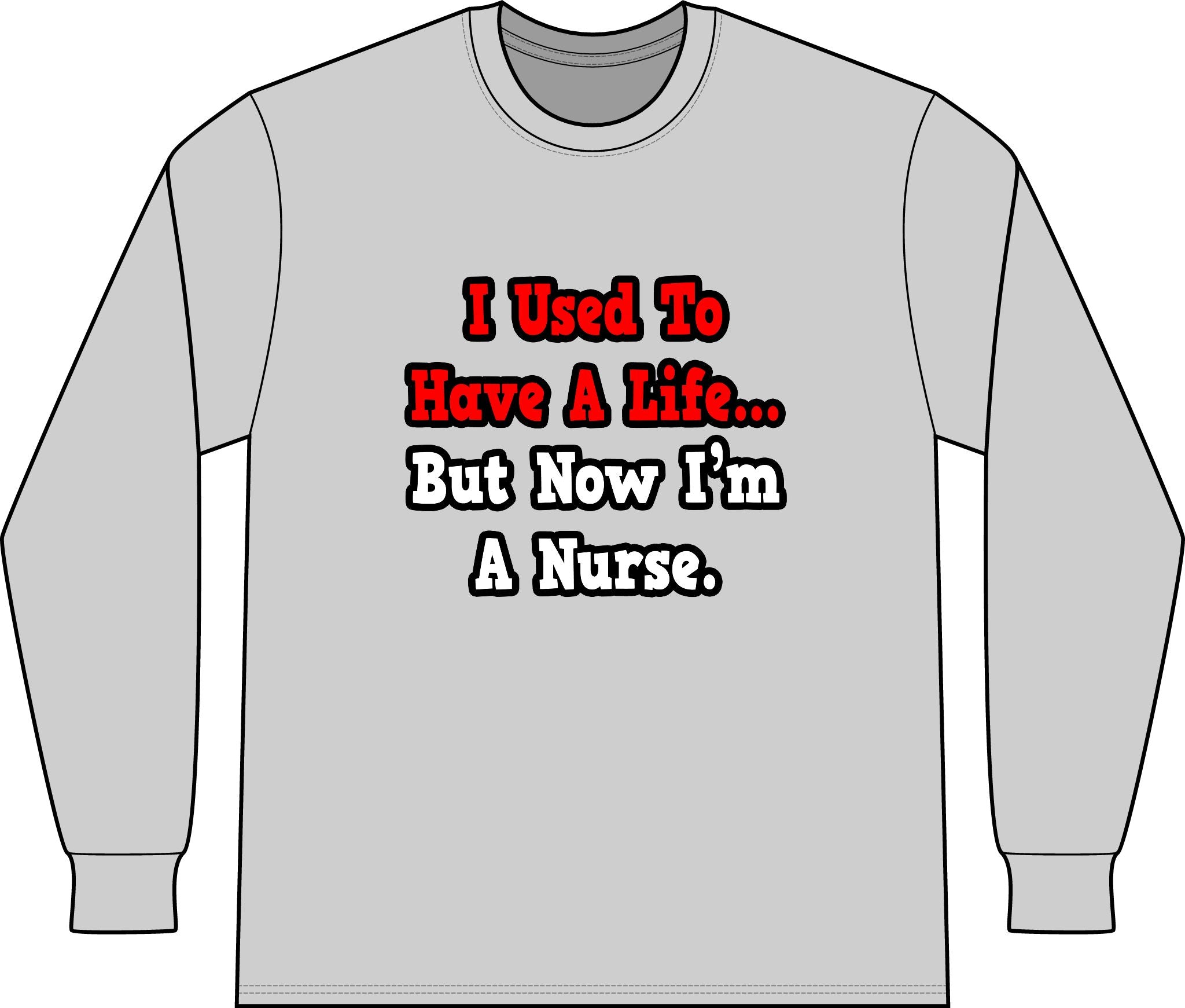 I Used to Have a Life...Nurse - Unisex Long Sleeve T-Shirt