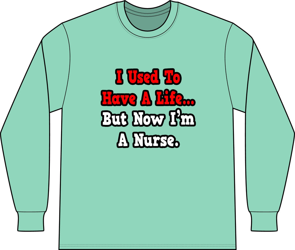 I Used to Have a Life...Nurse - Unisex Long Sleeve T-Shirt