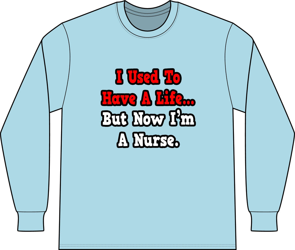 I Used to Have a Life...Nurse - Unisex Long Sleeve T-Shirt