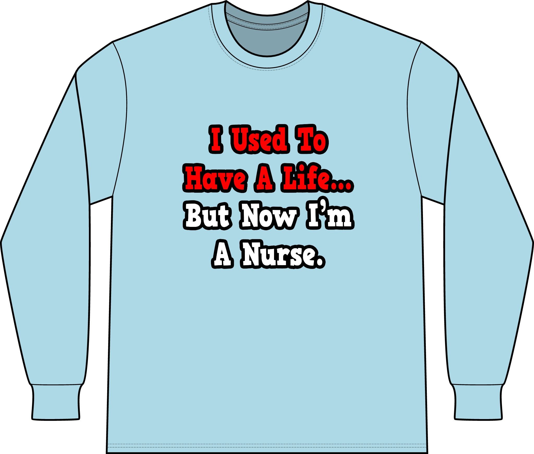 I Used to Have a Life...Nurse - Unisex Long Sleeve T-Shirt