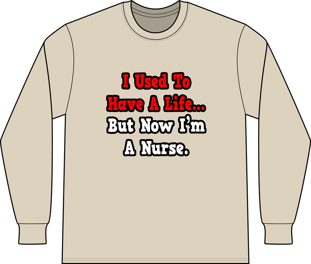 I Used to Have a Life...Nurse - Unisex Long Sleeve T-Shirt