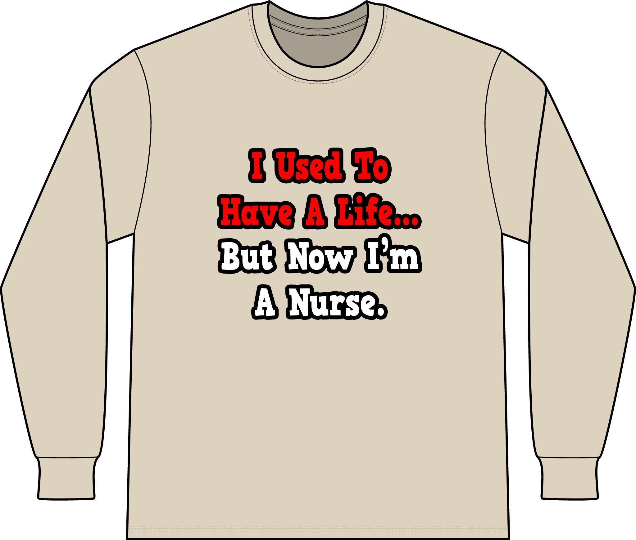 I Used to Have a Life...Nurse - Unisex Long Sleeve T-Shirt