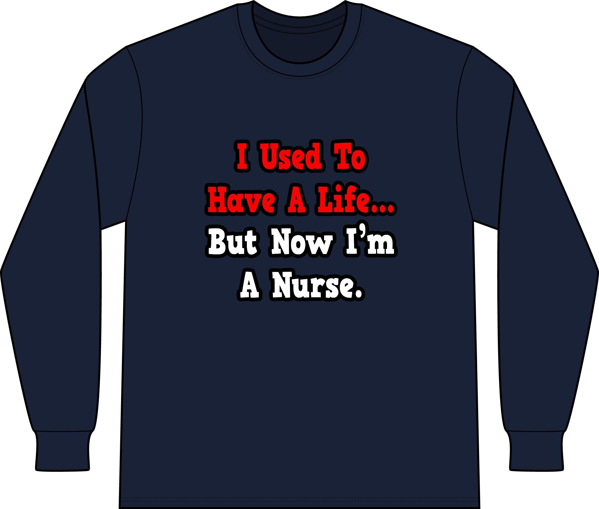 I Used to Have a Life...Nurse - Unisex Long Sleeve T-Shirt