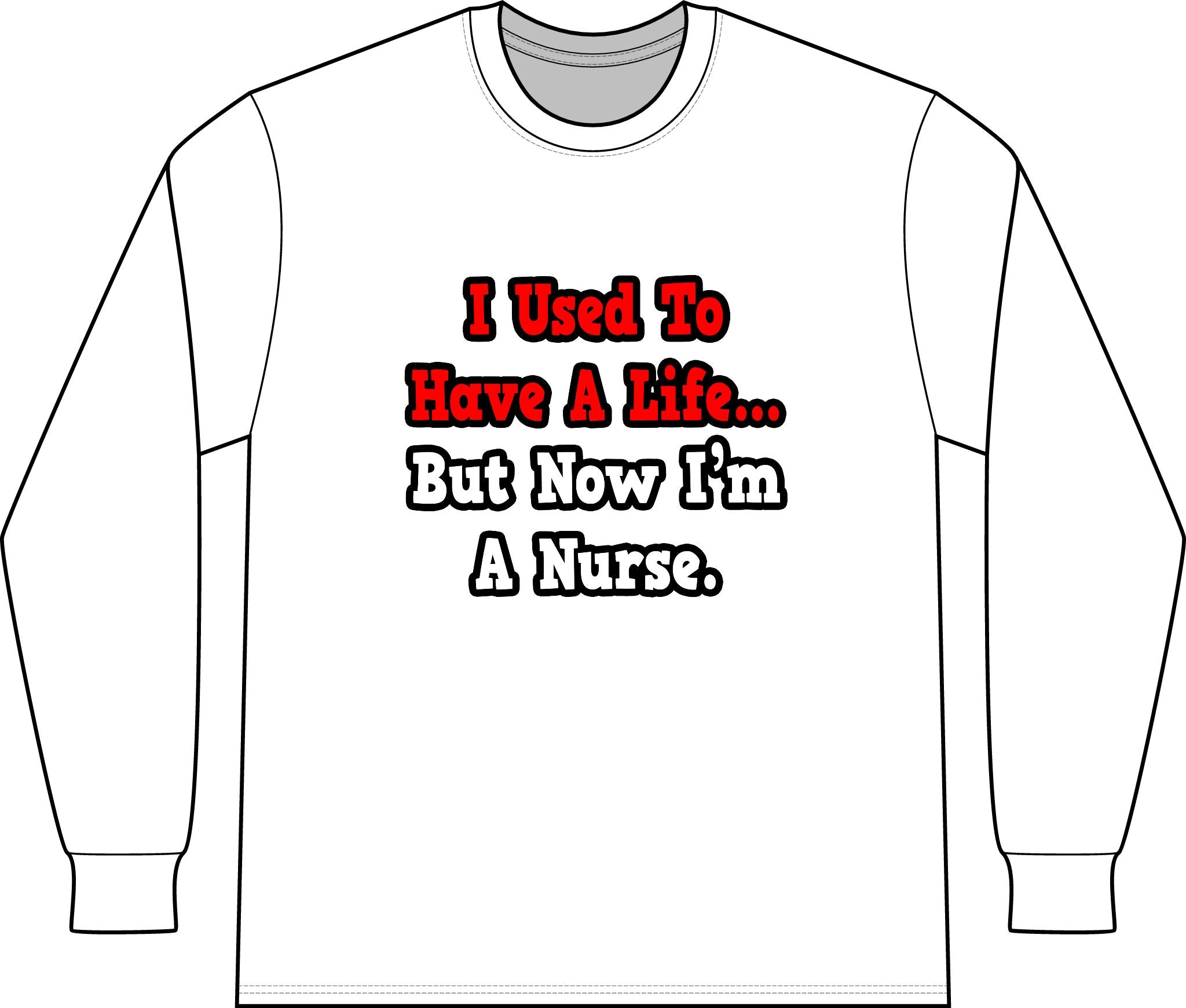 I Used to Have a Life...Nurse - Unisex Long Sleeve T-Shirt
