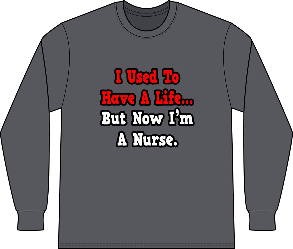 I Used to Have a Life...Nurse - Unisex Long Sleeve T-Shirt