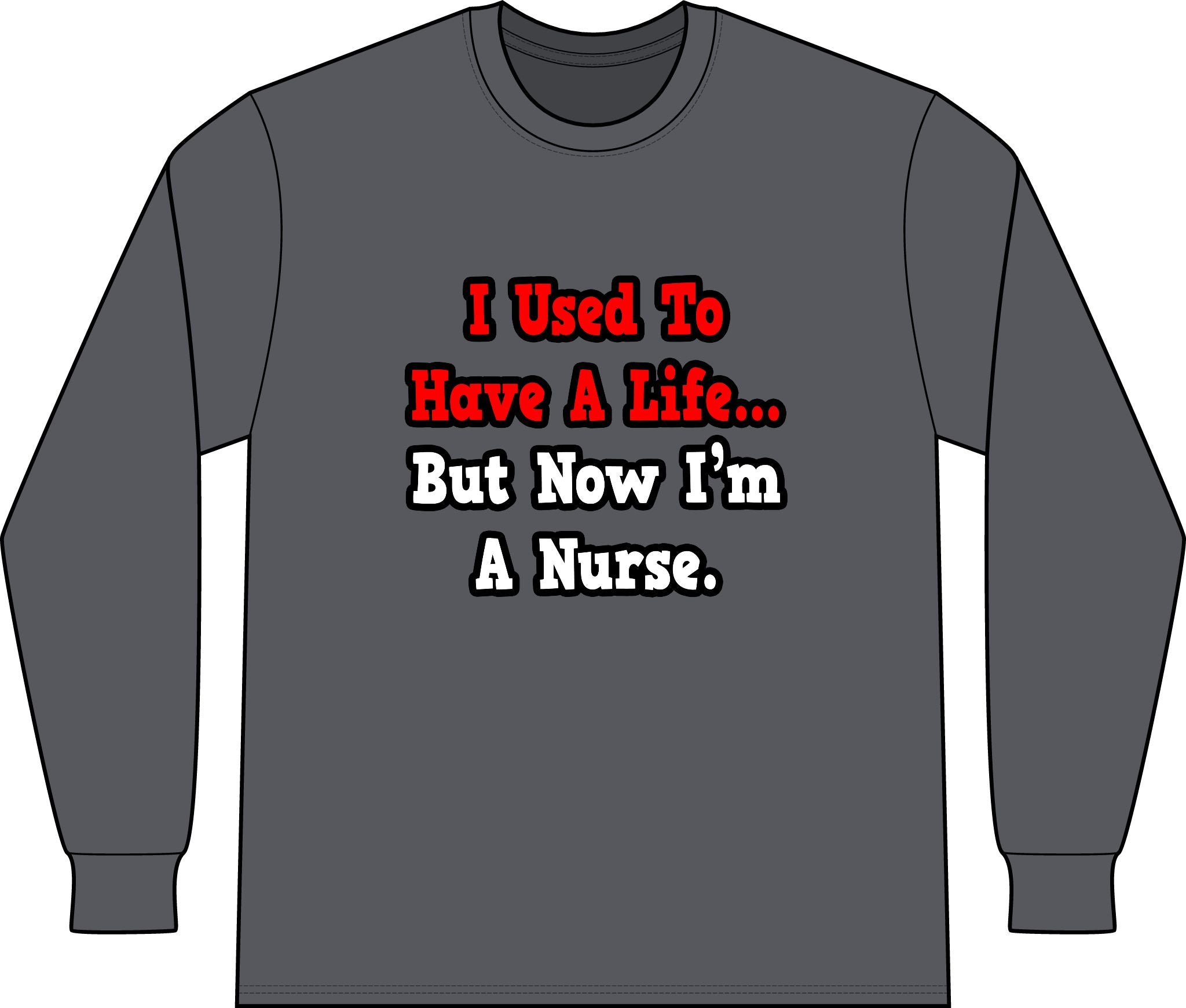 I Used to Have a Life...Nurse - Unisex Long Sleeve T-Shirt