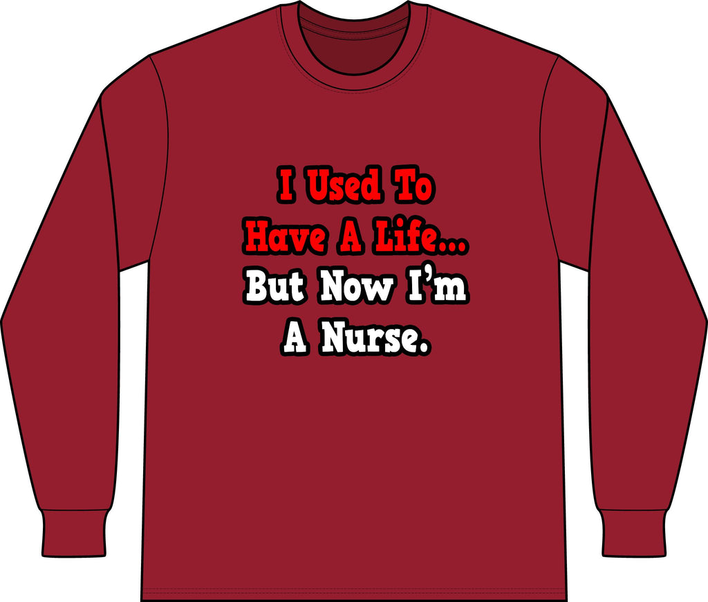 I Used to Have a Life...Nurse - Unisex Long Sleeve T-Shirt