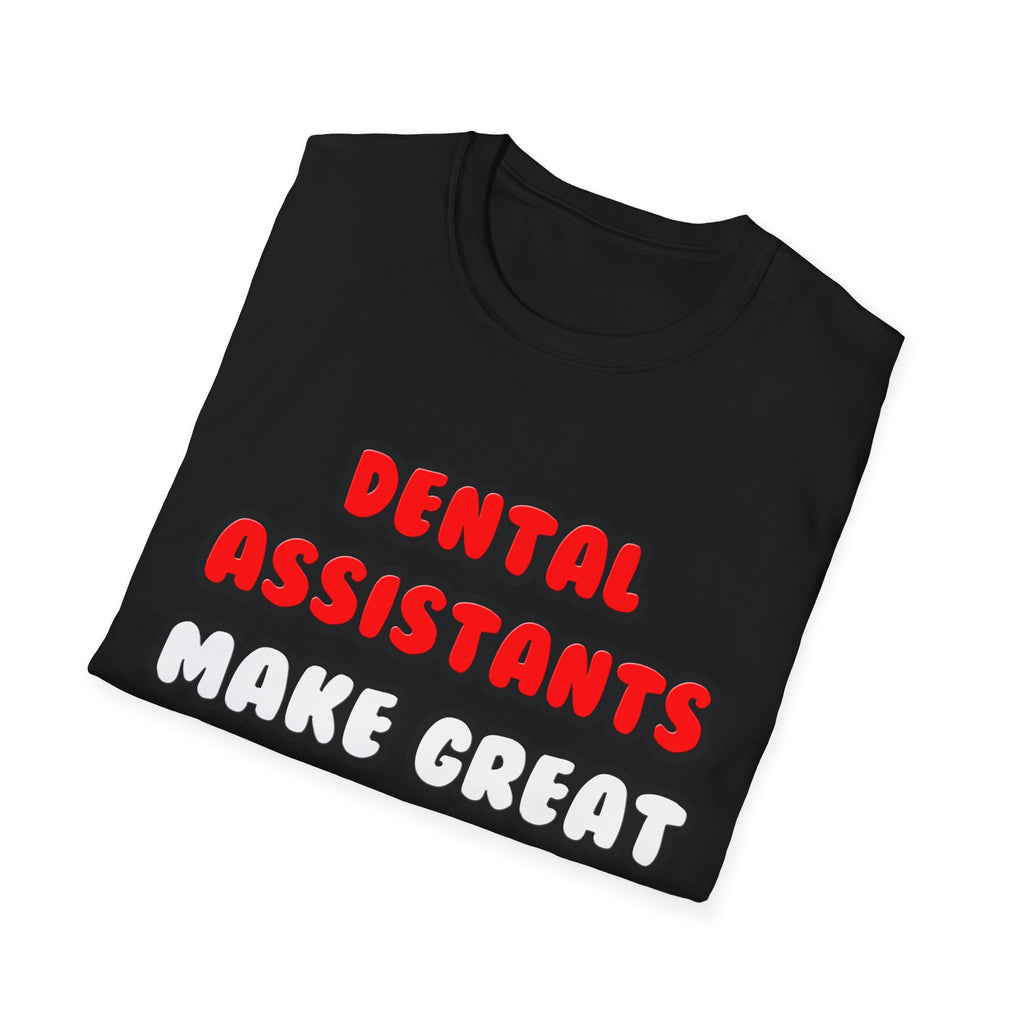 Dental Assistants Make Great Lovers - Unisex Softstyle T-Shirt