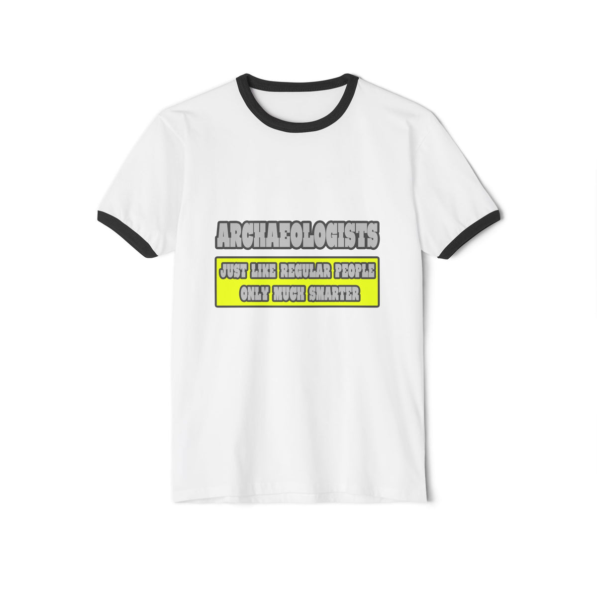 Archaeologists...Much Smarter - Unisex Cotton Ringer T-Shirt