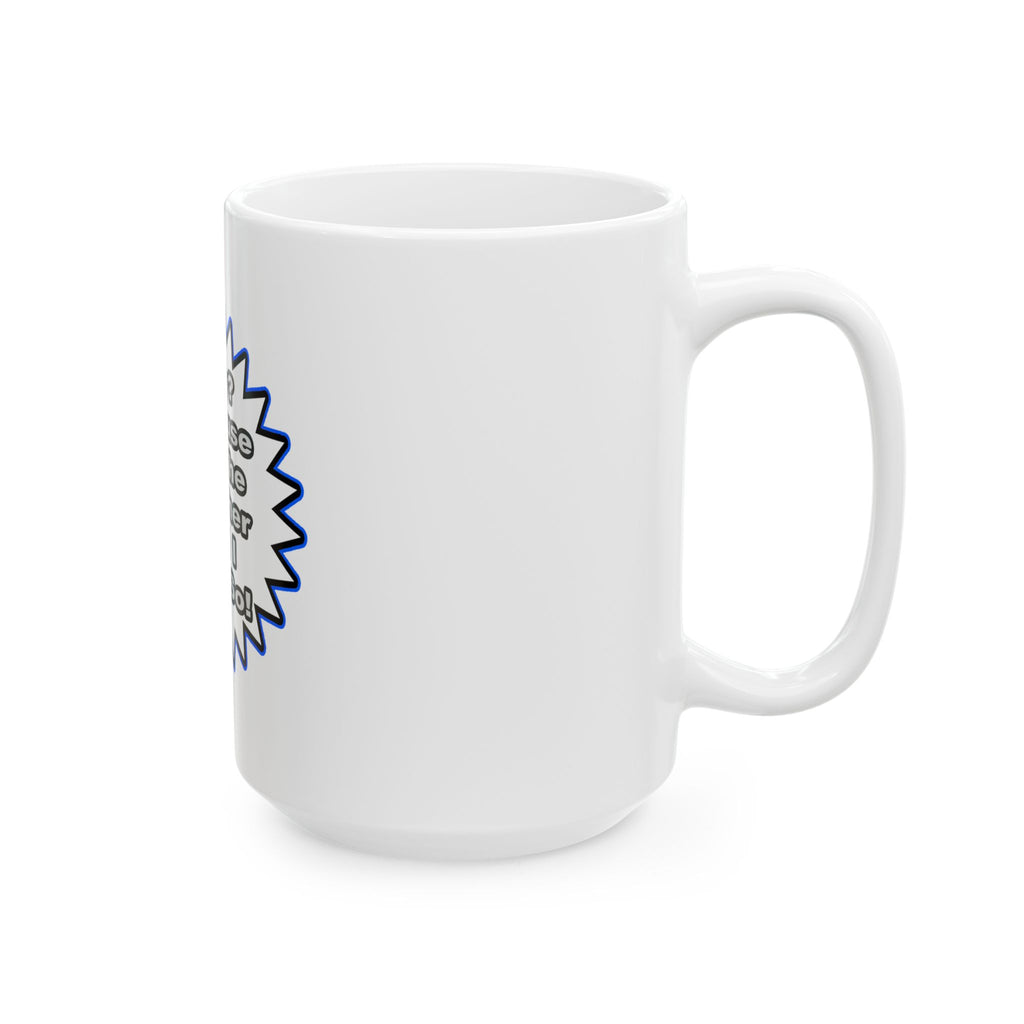 Teacher...Because I Said So - Ceramic Mug, (11oz, 15oz)