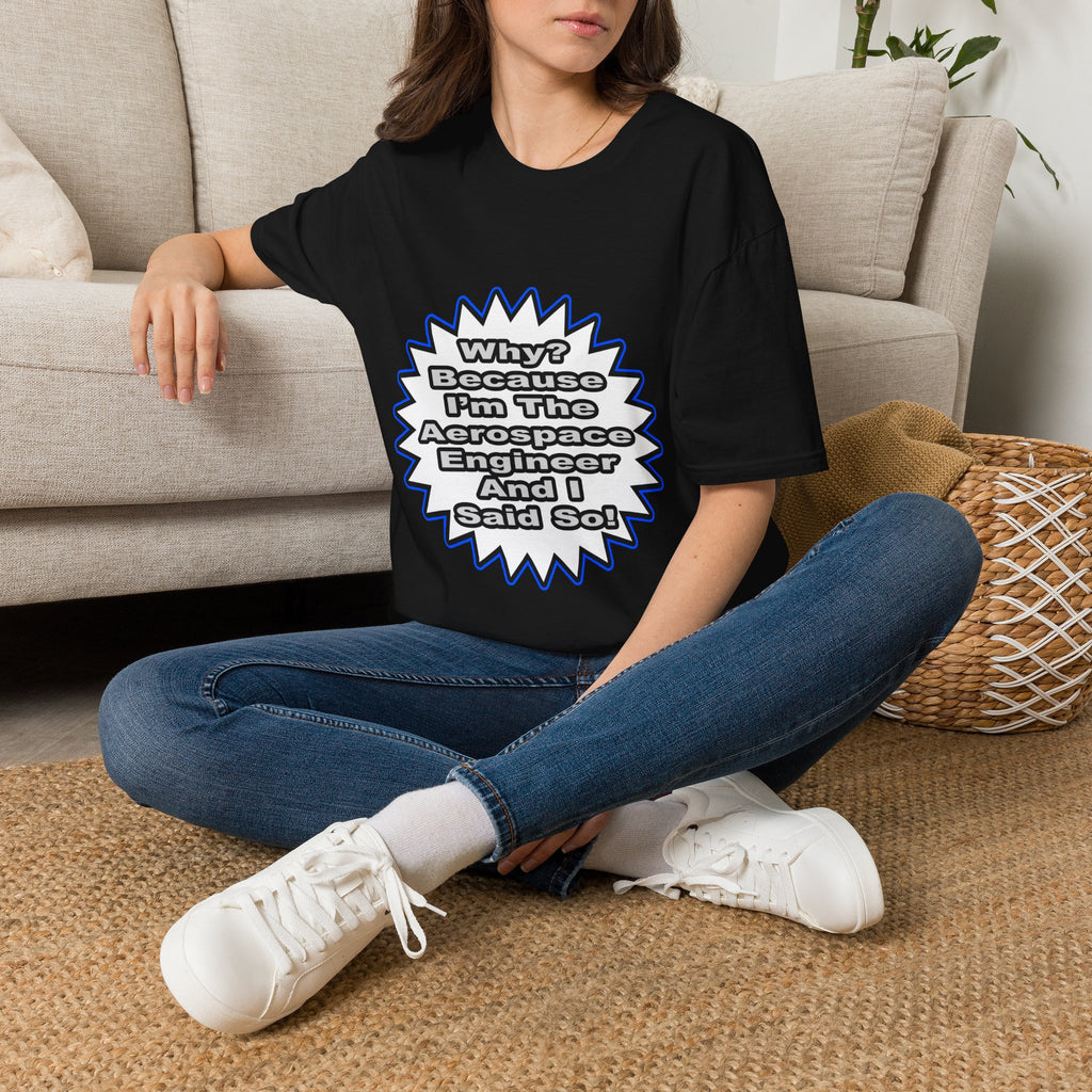 Aerospace Engineer...Because I Said So - Unisex Softstyle T-Shirt