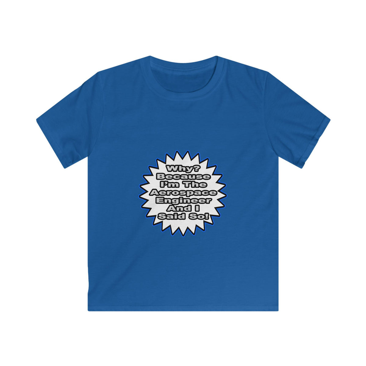 Aerospace Engineer...Because I Said So - Kids Softstyle Tee