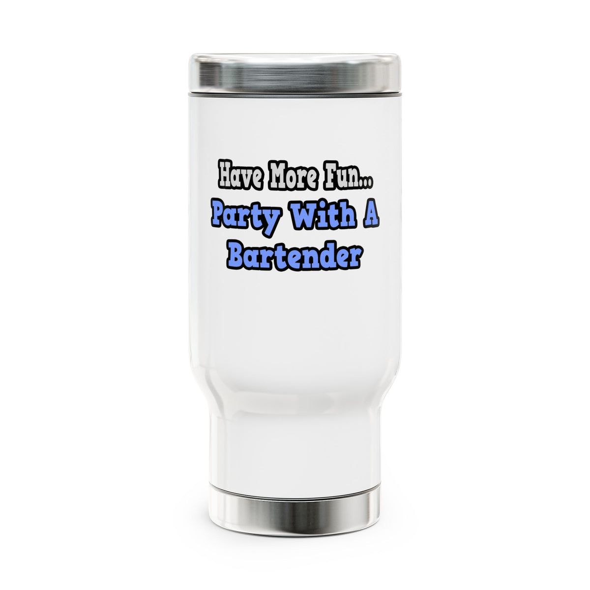 Party With A Bartender - Stainless Steel Travel Mug with Handle, 14oz