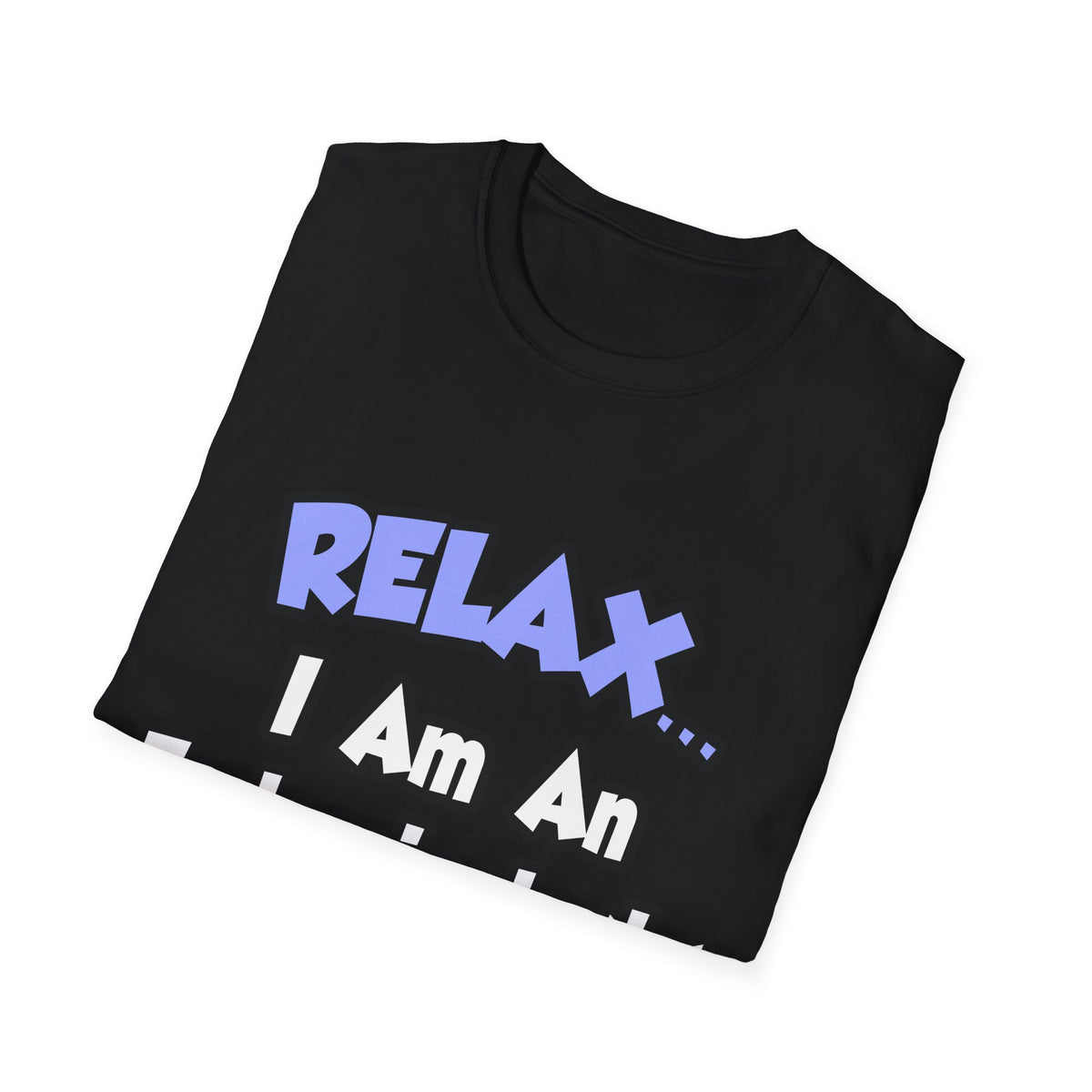 Relax...I Am An Endocrinologist - Unisex Softstyle T-Shirt