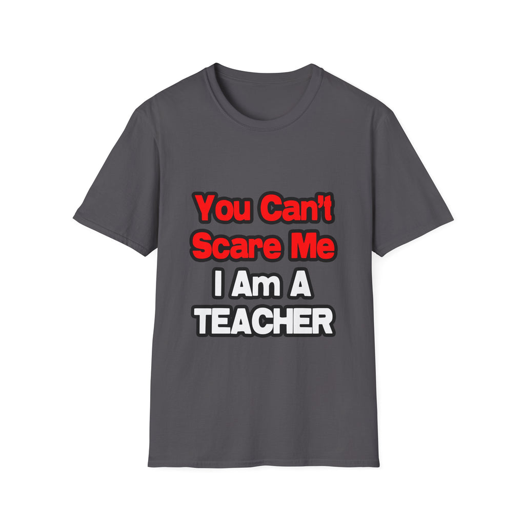 You Can't Scare Me...Teacher - Unisex Softstyle T-Shirt