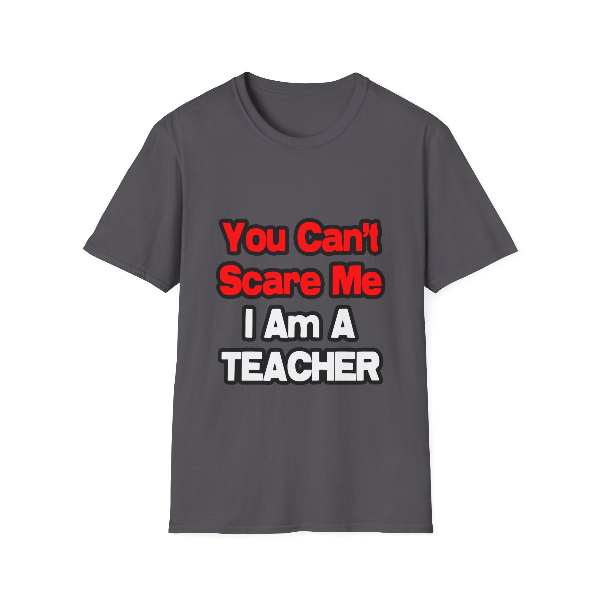 You Can't Scare Me...Teacher - Unisex Softstyle T-Shirt