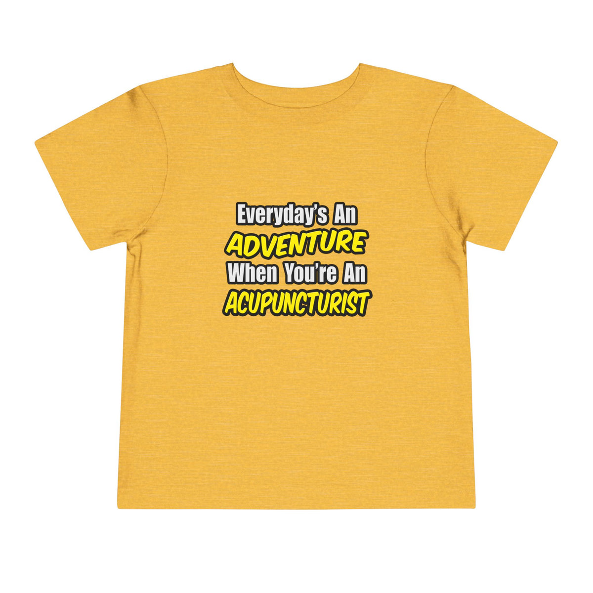 Everyday's An Adventure .. Acupuncturist - Toddler Short Sleeve Tee