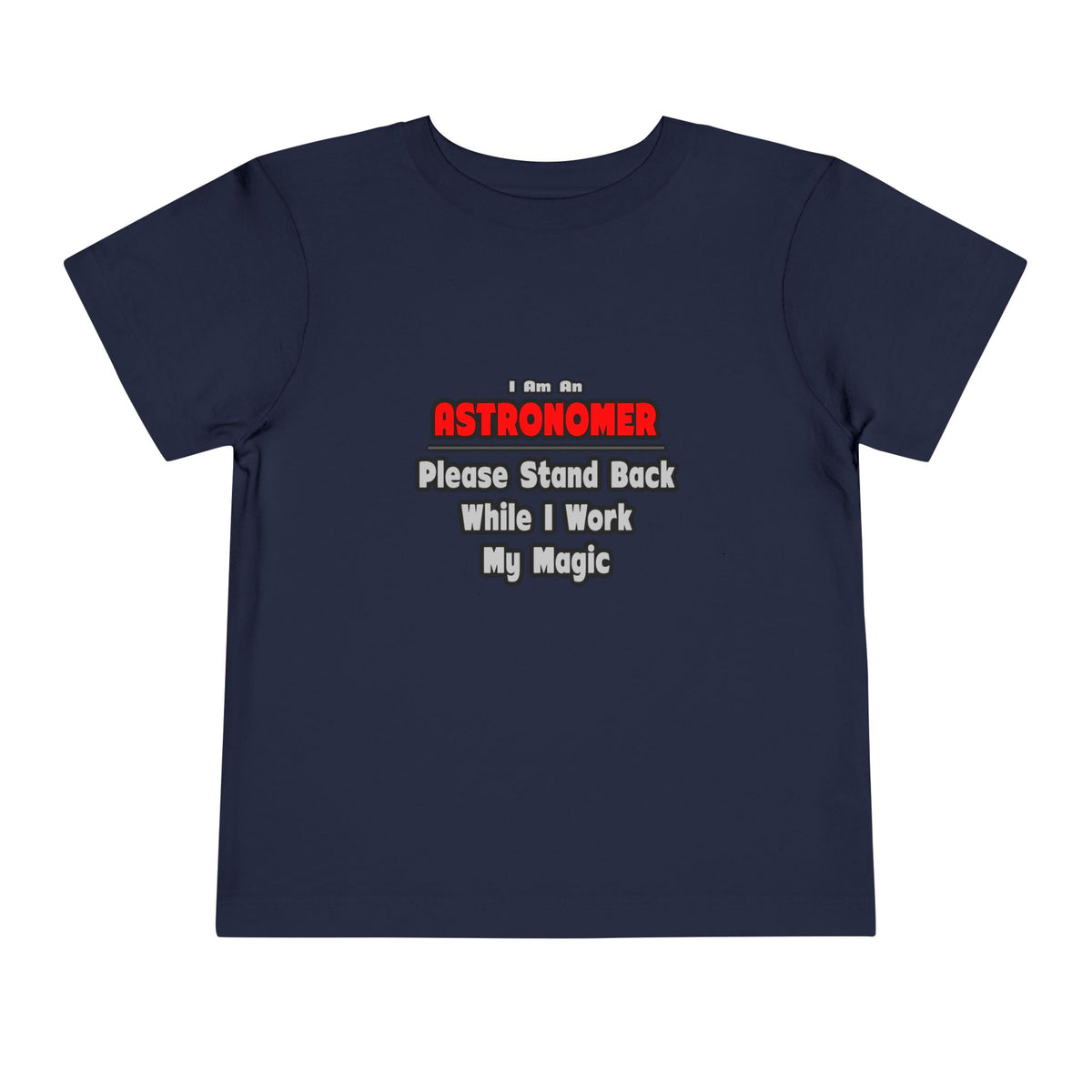 Astronomer ... Stand Back ... Work My Magic - Toddler Short Sleeve Tee