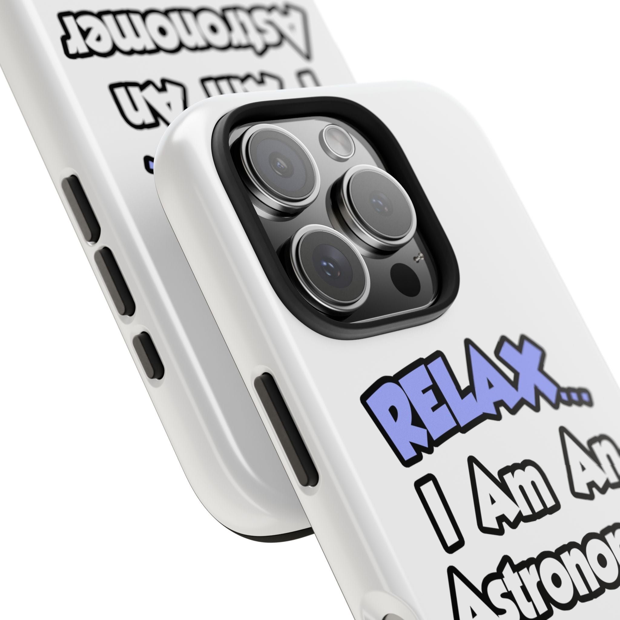 Relax...I'm An Astronomer - Tough Phone Cases