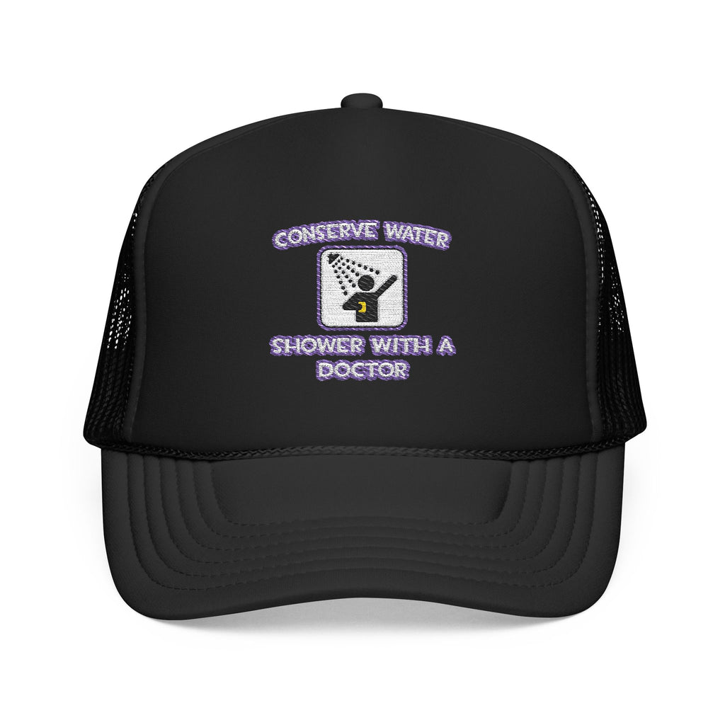 Conserve Water .. Shower With a Doctor - Foam Trucker Hat