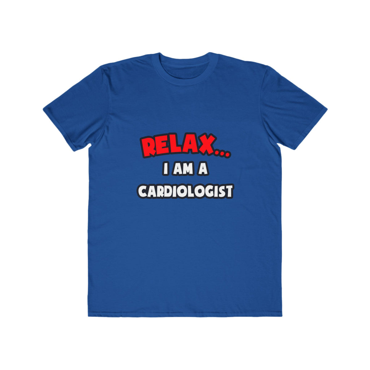 Relax ... I Am a Cardiologist - Men's Lightweight Fashion Tee