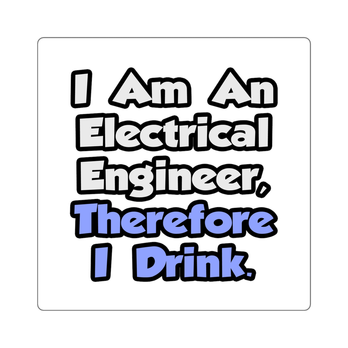 I Am An Electrical Engineer, Therefore I Drink - Square Stickers
