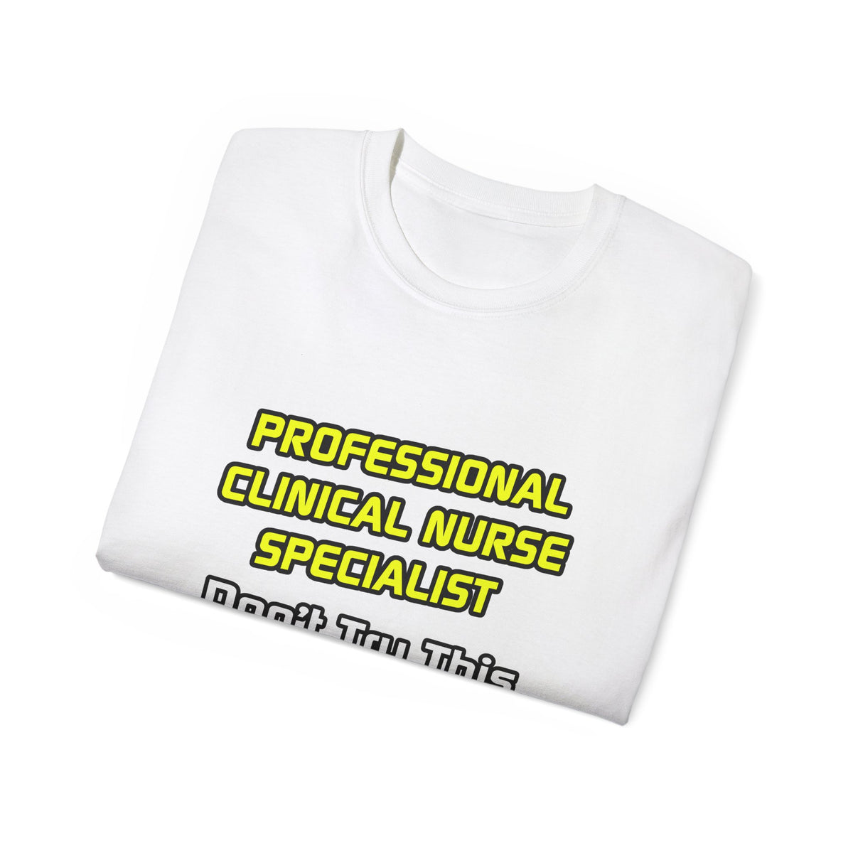 Professional Clinical Nurse Specialist .. Joke - Unisex Ultra Cotton Tee