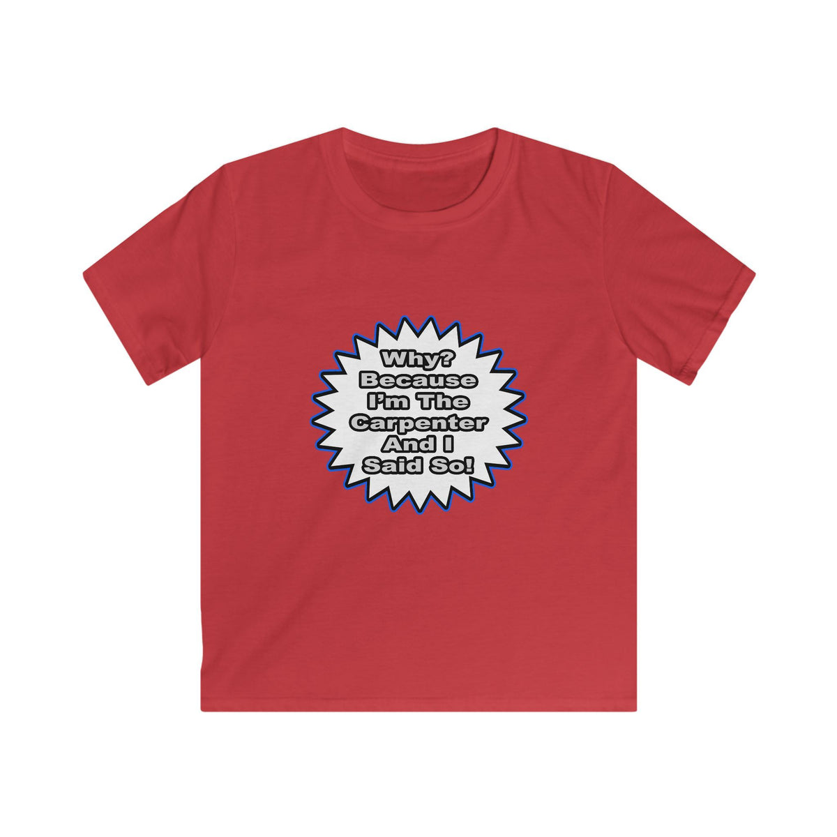 Carpenter...Because I Said So - Kids Softstyle Tee