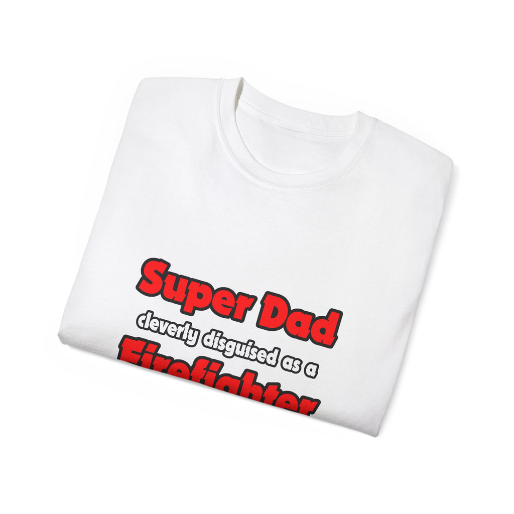 Super Dad ... Firefighter - Unisex Ultra Cotton Tee