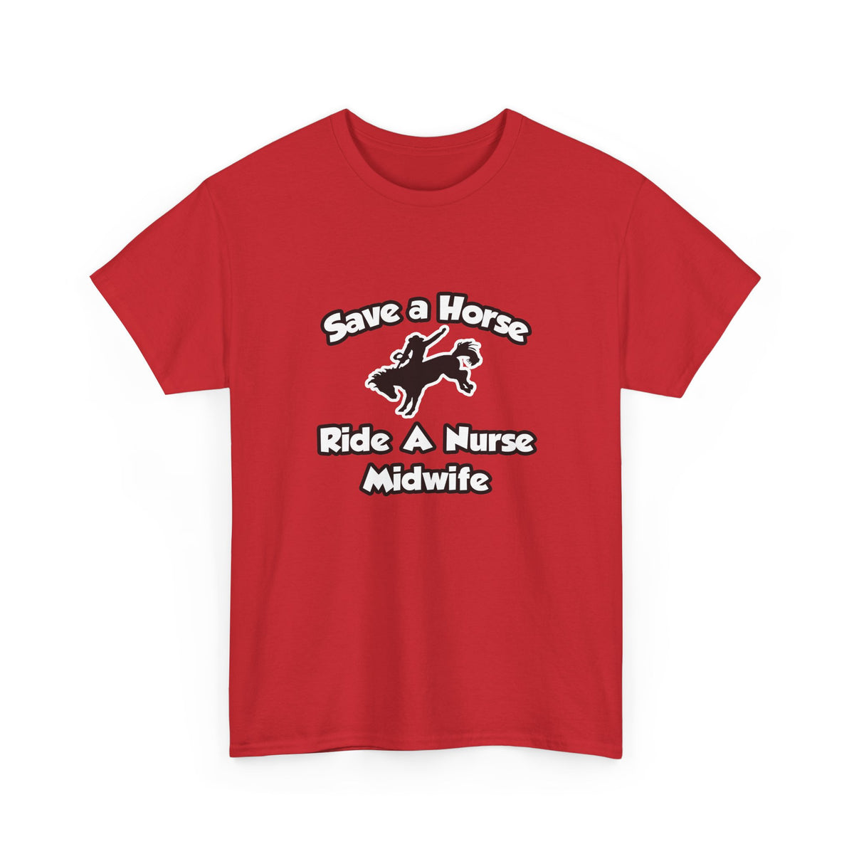 Save a Horse, Ride a Nurse Midwife - Unisex Heavy Cotton Tee