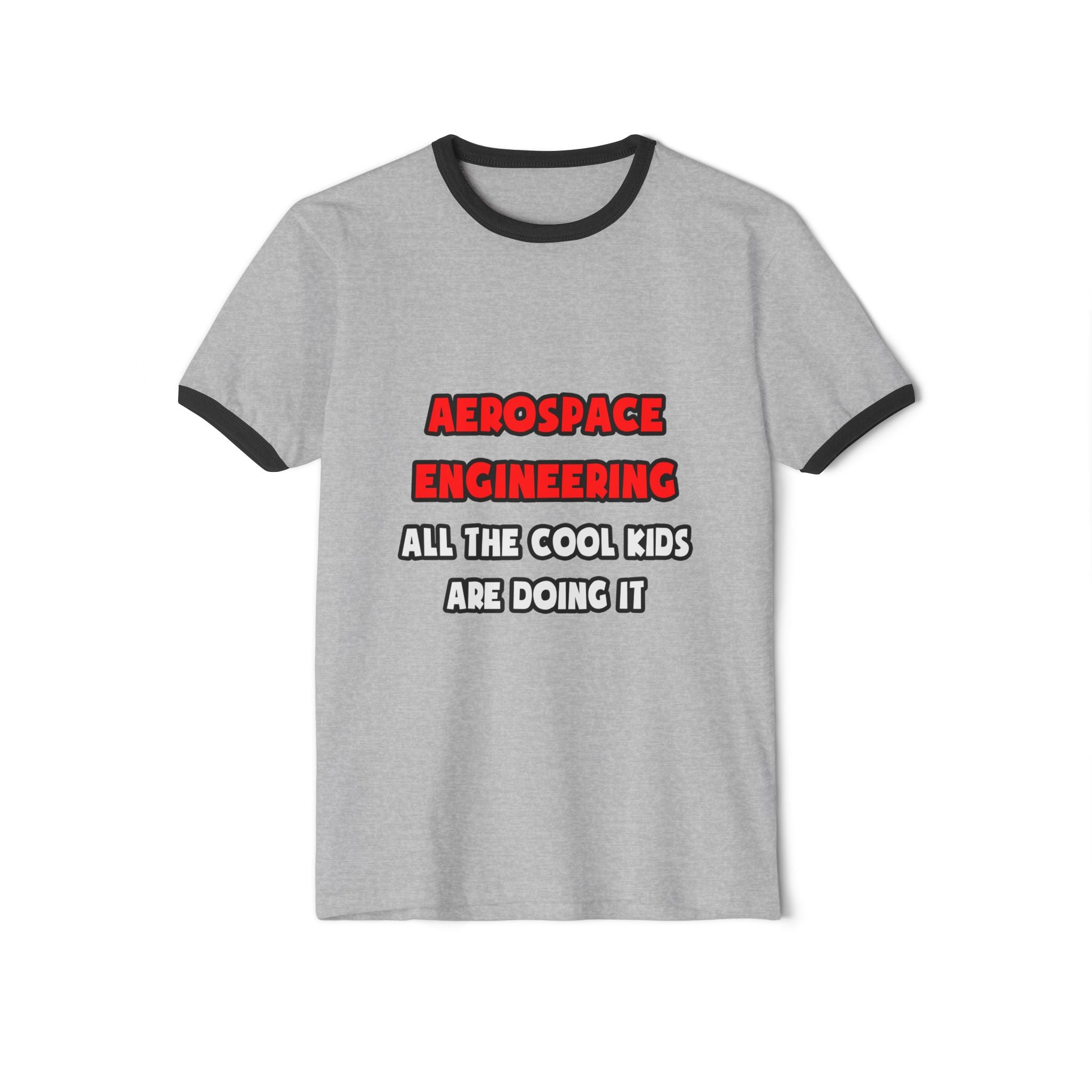 Funny Aerospace Engineer Shirts and Gifts - Unisex Cotton Ringer T-Shirt