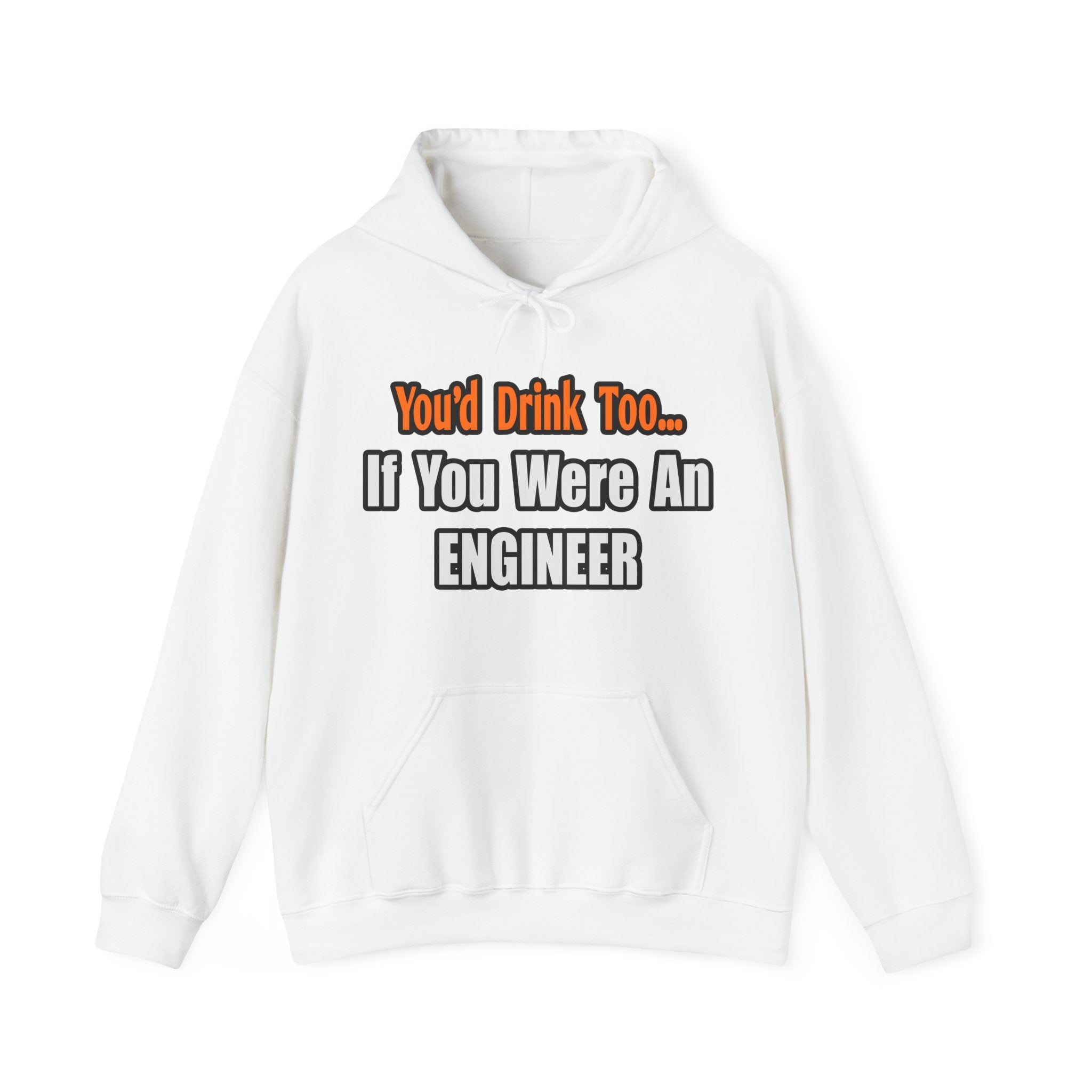 You'd Drink Too...Engineer - Unisex Heavy Blend™ Hooded Sweatshirt
